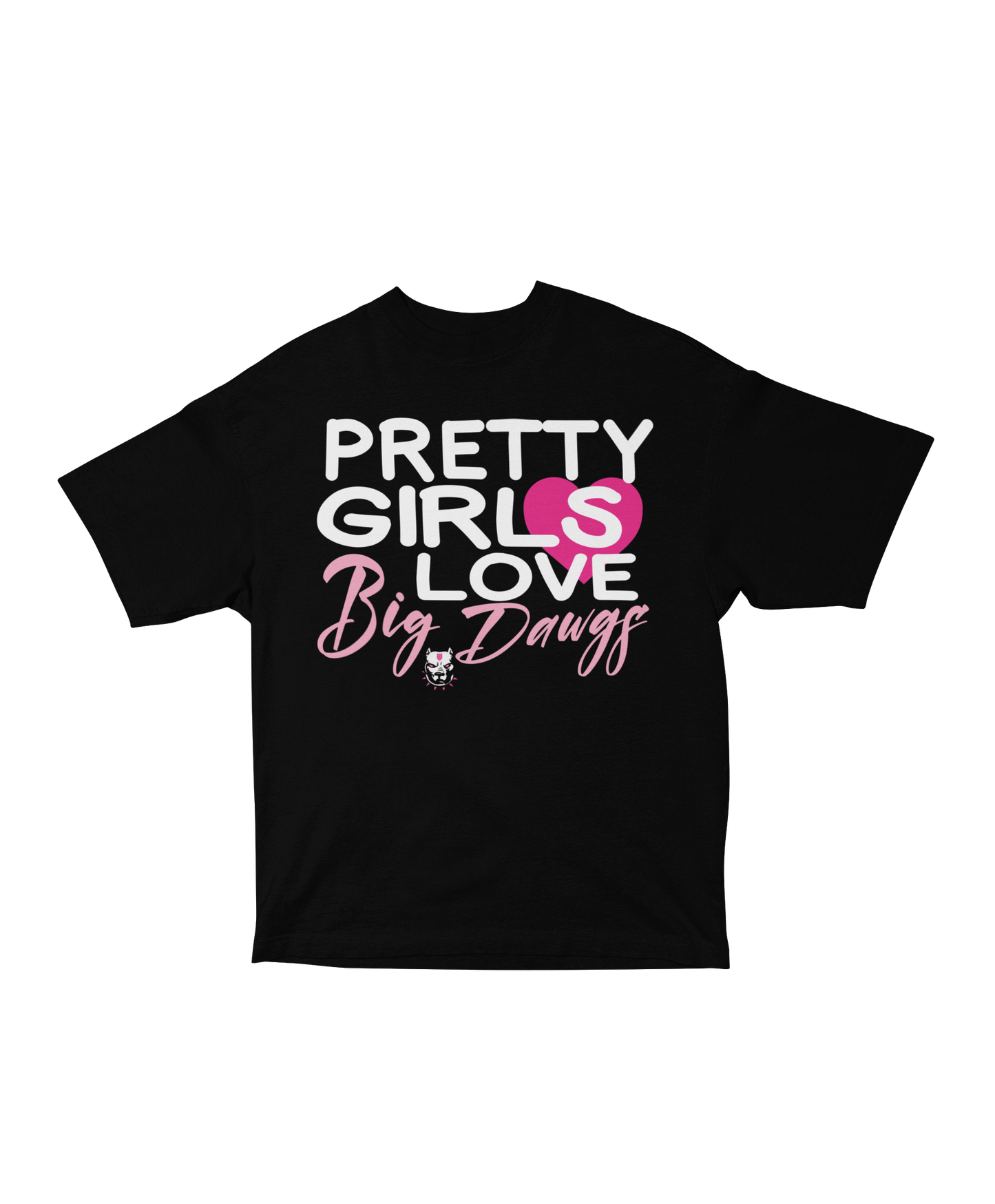 Pretty Girls Love Big Dawgs Tee