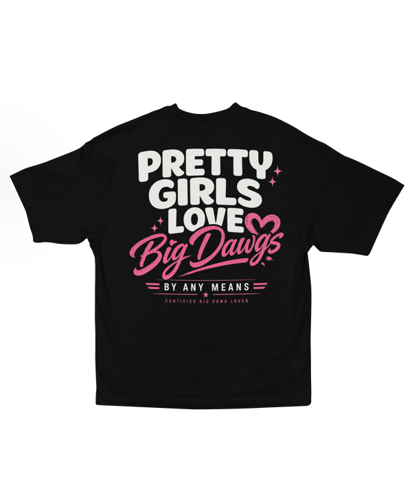 Pretty Girls Love Big Dawgs Signature Tee