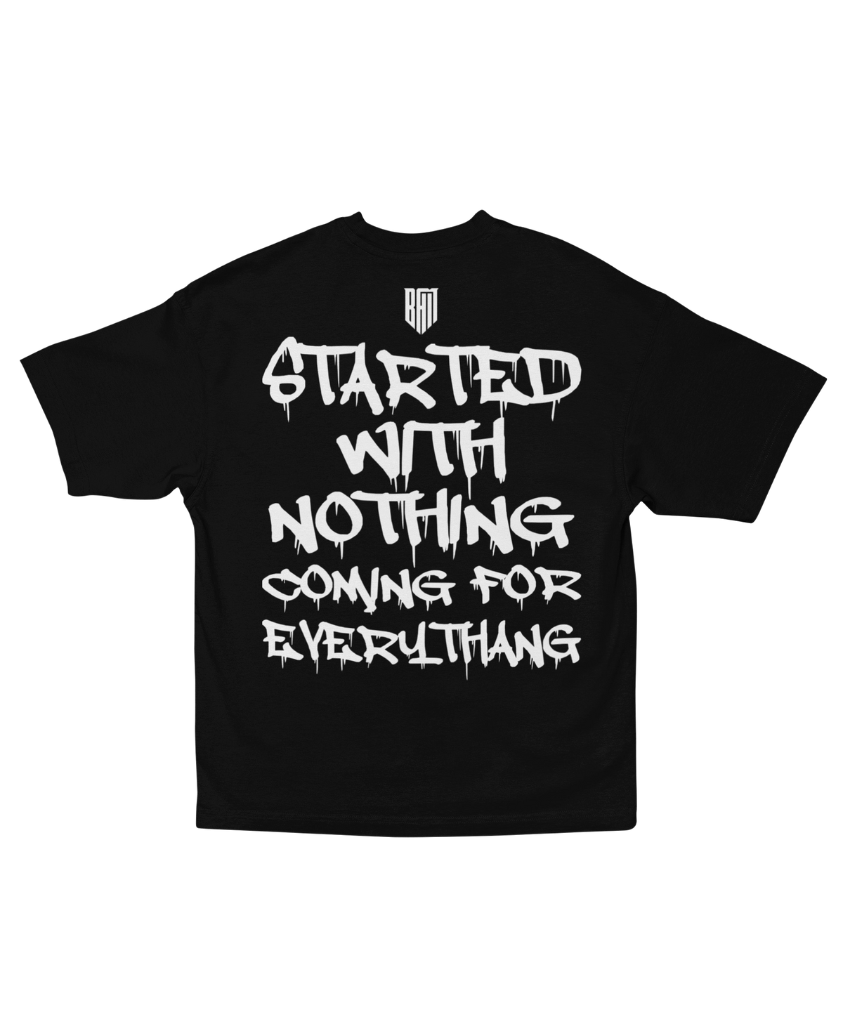 Started With Nothing, Coming For Everythang