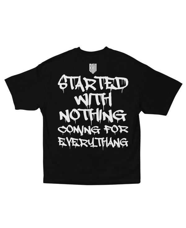 Started With Nothing, Coming For Everythang