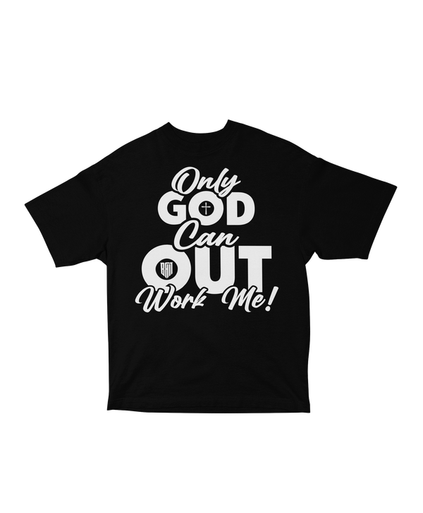 Only God Can Outwork Me
