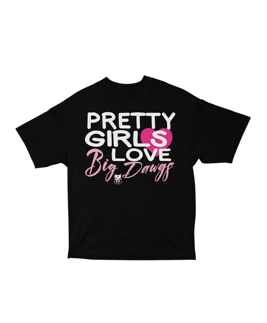 Pretty Girls Love Big Dawgs Tee